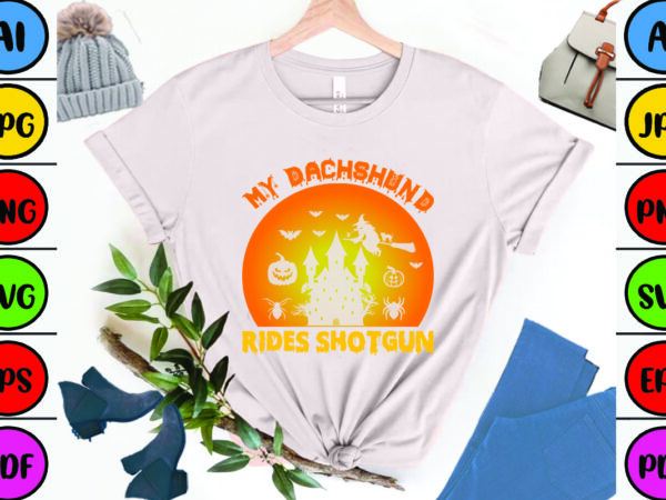 My dachshund rides shotgun t shirt designs for sale