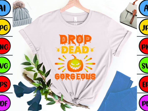 Drop dead gorgeous t shirt vector illustration