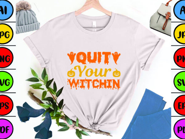 Quit your witchin t shirt illustration