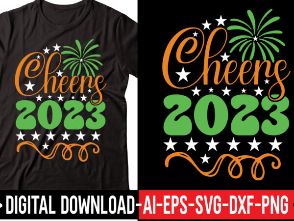 Cheers 2023 svg vector t-shirt design,happy new year svg bundle, hello 2023 svg, new year decoration, new year sign, silhouette cricut, printable vector, new year quote svg happy new year