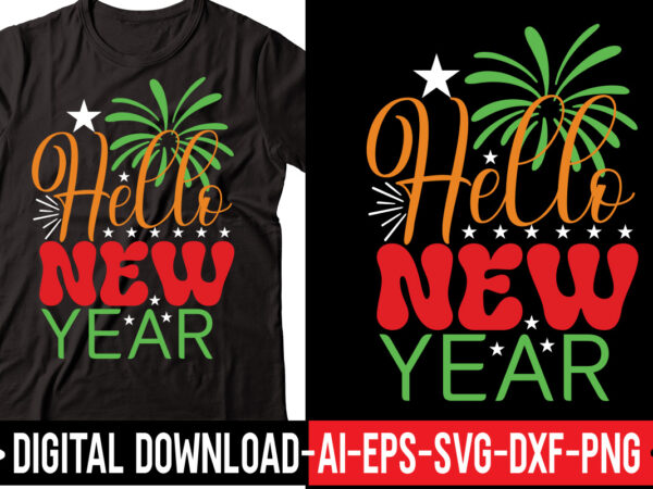 Hello new year svg vector t-shirt design,happy new year svg bundle, hello 2023 svg, new year decoration, new year sign, silhouette cricut, printable vector, new year quote svg happy new