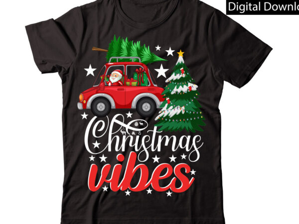 Christmas vibes vector t-shirt designchristmas sublimation bundle,christmas t-shirt design bundle,christmas png,digital download, chr06christmas t-shirt design big bundle, christmas svg,mch01ugly christmas t-shirt design bundle, svg files, cricut, cut file, dxf, eps,