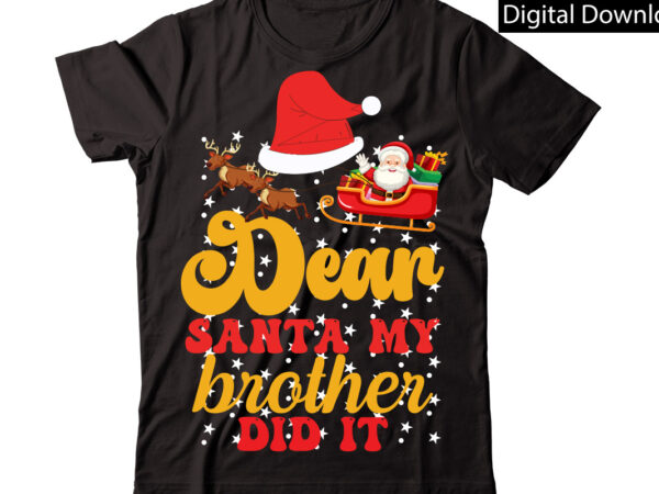 Dear santa my brother did it vector t-shirt designchristmas sublimation bundle,christmas t-shirt design bundle,christmas png,digital download, chr06christmas t-shirt design big bundle, christmas svg,mch01ugly christmas t-shirt design bundle, svg files, cricut,