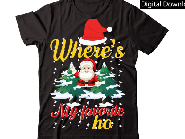 Where s my favorite ho-01 vector t-shirt designchristmas sublimation bundle,christmas t-shirt design bundle,christmas png,digital download, chr06christmas t-shirt design big bundle, christmas svg,mch01ugly christmas t-shirt design bundle, svg files, cricut, cut