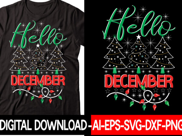 Hello december vector t-shirt design,christmas svg bundle, winter svg, funny christmas svg, winter quotes svg, winter sayings svg, holiday svg, christmas sayings quotes christmas bundle svg, christmas quote svg, winter