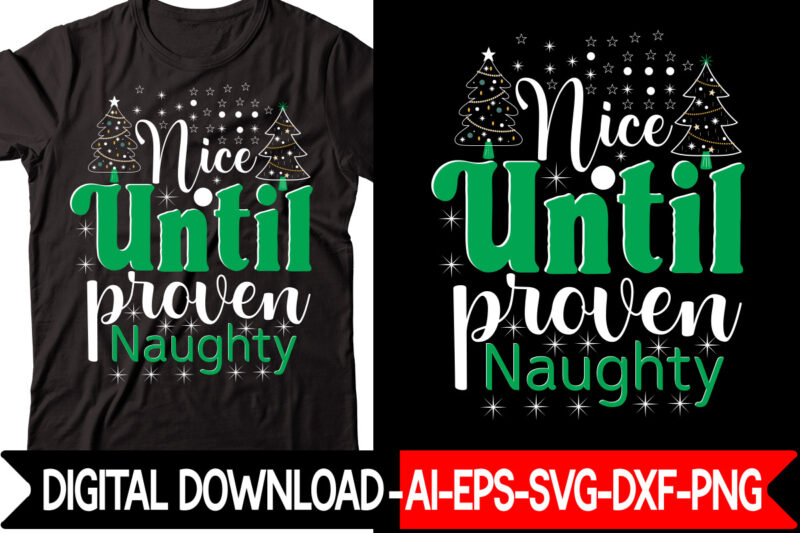 Nice Until Proven Naughty vector t-shirt design,Christmas SVG Bundle, Winter Svg, Funny Christmas Svg, Winter Quotes Svg, Winter Sayings Svg, Holiday Svg, Christmas Sayings Quotes Christmas Bundle Svg, Christmas Quote