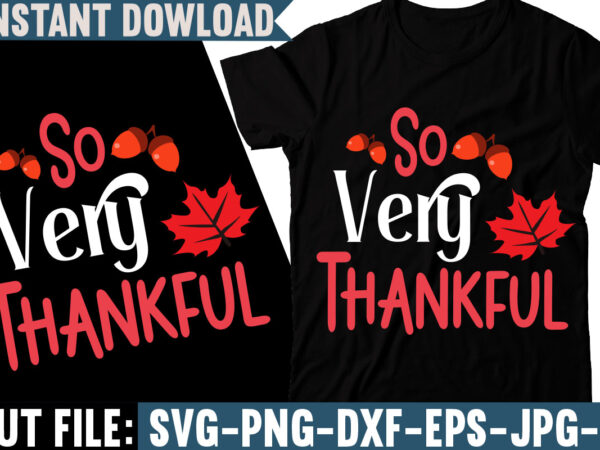 So very thankful t-shirt design, fall svg bundle, autumn svg, hello fall svg, pumpkin patch svg, sweater weather svg, fall shirt svg, thanksgiving svg, dxf, fall sublimation,fall svg bundle, fall