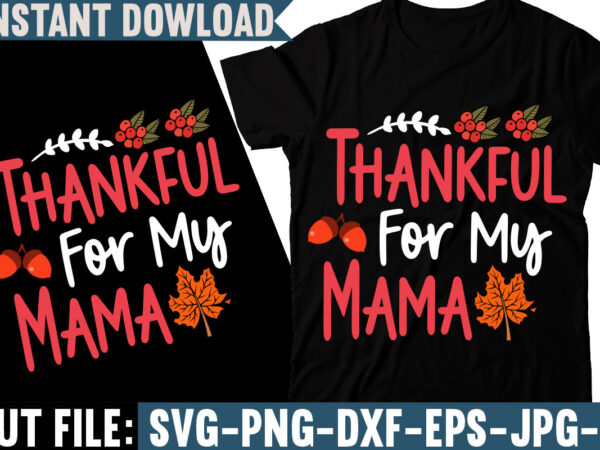 Thankful for my mama t-shirt design, fall svg bundle, autumn svg, hello fall svg, pumpkin patch svg, sweater weather svg, fall shirt svg, thanksgiving svg, dxf, fall sublimation,fall svg bundle,