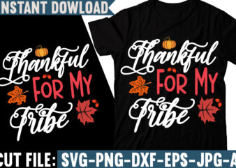 Thankful For My Tribe T-shirt Design, Fall svg bundle, autumn svg, hello fall svg, pumpkin patch svg, sweater weather svg, fall shirt svg, thanksgiving svg, dxf, fall sublimation,Fall SVG Bundle,