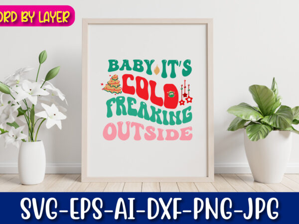 Baby it’s freaking cold outside vector t-shirt design