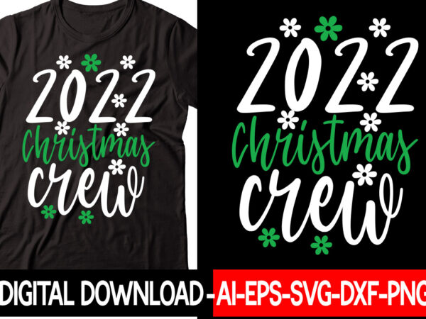 2022 christmas crew vector t-shirt design,christmas svg bundle, winter svg, funny christmas svg, winter quotes svg, winter sayings svg, holiday svg, christmas sayings quotes christmas bundle svg, christmas quote svg,