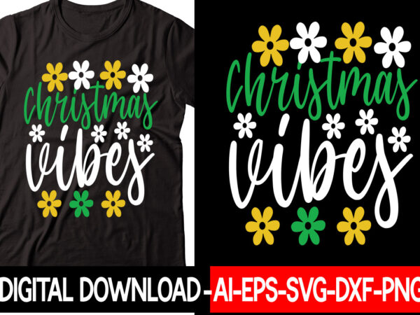 Christmas vibes vector t-shirt design,christmas svg bundle, winter svg, funny christmas svg, winter quotes svg, winter sayings svg, holiday svg, christmas sayings quotes christmas bundle svg, christmas quote svg, winter