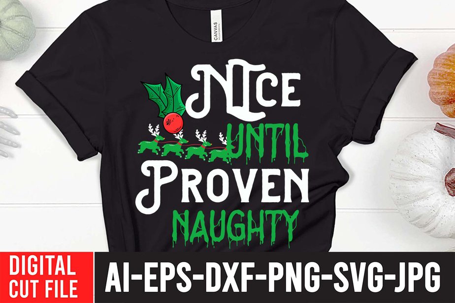 Nice Until Proven Naughty SVG Cut File ,Nice Until Proven Naughty T