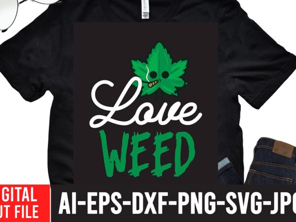 Love t-shirt design,worl’s dopest dad tshirt design ,worl’s dopest dad svg cut file, 60 cannabis tshirt design bundle, weed svg bundle,weed tshirt design bundle, weed svg bundle quotes, weed graphic