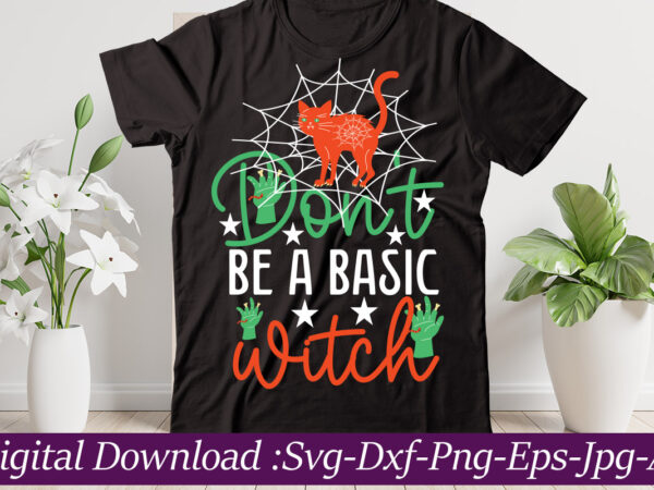 Don’t be a basic witch t-shirt design,halloween svg bundle,pumpkin face svg,halloween clipart,halloween cut files,sanderson svg,halloween svg,fall svg, sarcastic svg,autumn svg, spooky teacher svg,halloween svg design fall svg bundle, autumn svg,