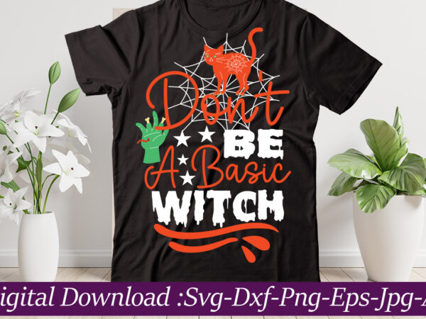 Don’t be a basic witch t-shirt design,halloween svg bundle,pumpkin face svg,halloween clipart,halloween cut files,sanderson svg,halloween svg,fall svg, sarcastic svg,autumn svg, spooky teacher svg,halloween svg design fall svg bundle, autumn svg,