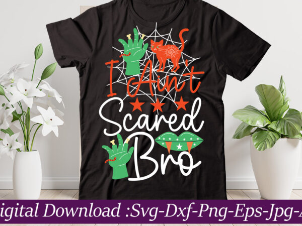 I ain’t scared bro t-shirt design,halloween svg bundle,pumpkin face svg,halloween clipart,halloween cut files,sanderson svg,halloween svg,fall svg, sarcastic svg,autumn svg, spooky teacher svg,halloween svg design fall svg bundle, autumn svg, thanksgiving