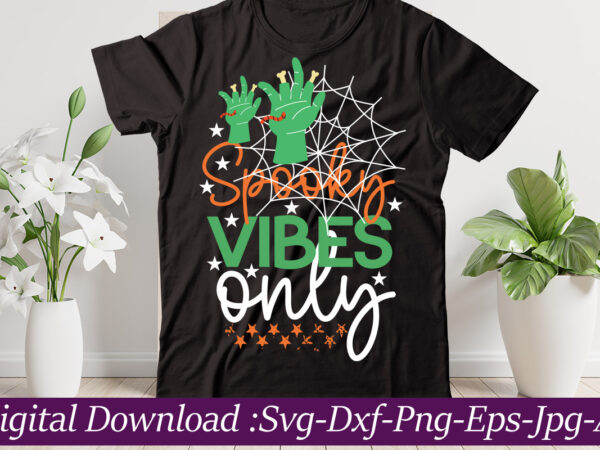 Spooky vibes only t-shirt design,halloween svg bundle,pumpkin face svg,halloween clipart,halloween cut files,sanderson svg,halloween svg,fall svg, sarcastic svg,autumn svg, spooky teacher svg,halloween svg design fall svg bundle, autumn svg, thanksgiving svg,