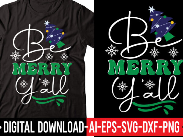 Be merry y’all svg vector t-shirt design,merry christmas bundle ,christmas svg bundle, winter svg, santa svg, holiday, merry christmas, christmas bundle png svgchristmas svg bundle, christmas svg, winter svg, christmas