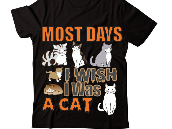 Most days i wish i was a cat t-shirt design,life is better with cats t-shirt design,caticorn t-shirt design,cat t-shirt bundle ,t-shirt design ,#sweet art design,fall svg bundle mega bundle ,160