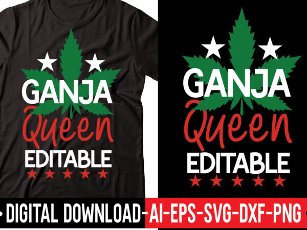 Ganja queen editable vector t-shirt design,weed svg bundle, marijuana svg bundle, cannabis svg, 420, smoke weed svg, high svg, rolling tray svg, blunt svg, cut file cricut, silhouette,weed svg bundle,