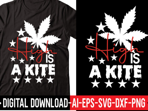 High is a kite vector t-shirt design,weed svg bundle, marijuana svg bundle, cannabis svg, 420, smoke weed svg, high svg, rolling tray svg, blunt svg, cut file cricut, silhouette,weed svg