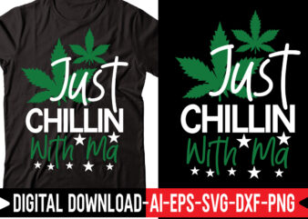 Just Chillin With Ma vector t-shirt design,Weed SVG Bundle, Marijuana SVG Bundle, Cannabis Svg, 420, Smoke Weed Svg, High Svg, Rolling Tray Svg, Blunt Svg, Cut File Cricut, Silhouette,Weed svg
