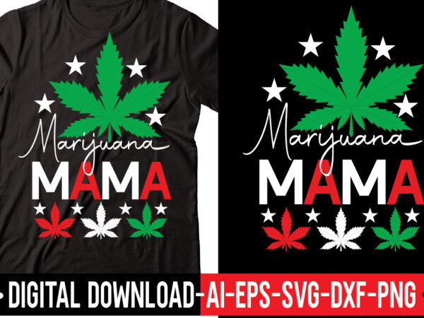 Marijuana mama vector t-shirt design,weed svg bundle, marijuana svg bundle, cannabis svg, 420, smoke weed svg, high svg, rolling tray svg, blunt svg, cut file cricut, silhouette,weed svg bundle, marijuana