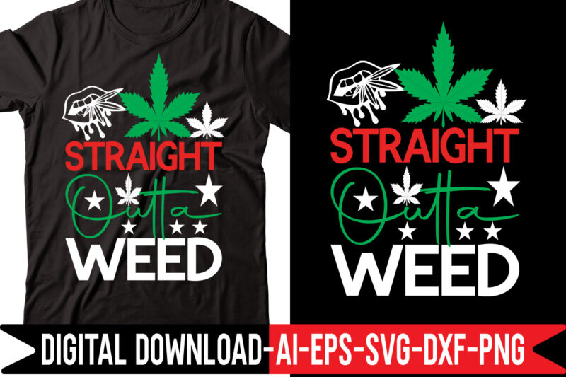 Straight Outta Weed vector t-shirt design,Weed SVG Bundle, Marijuana SVG Bundle, Cannabis Svg, 420, Smoke Weed Svg, High Svg, Rolling Tray Svg, Blunt Svg, Cut File Cricut, Silhouette,Weed svg Bundle,