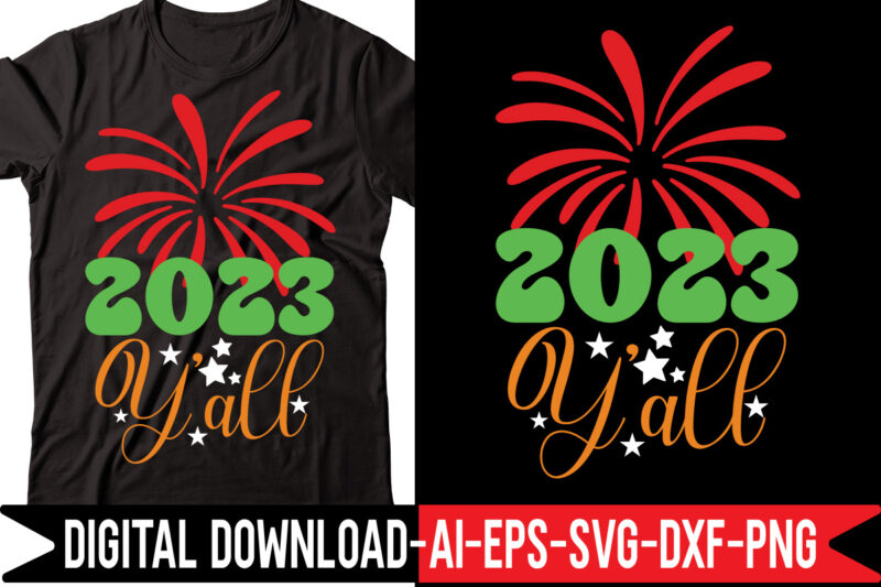 2023 Y'ALL svg vector t-shirt design,Happy New Year SVG Bundle, Hello 2023 Svg, New Year Decoration, New Year Sign, Silhouette Cricut, Printable Vector, New Year Quote Svg Happy New Year