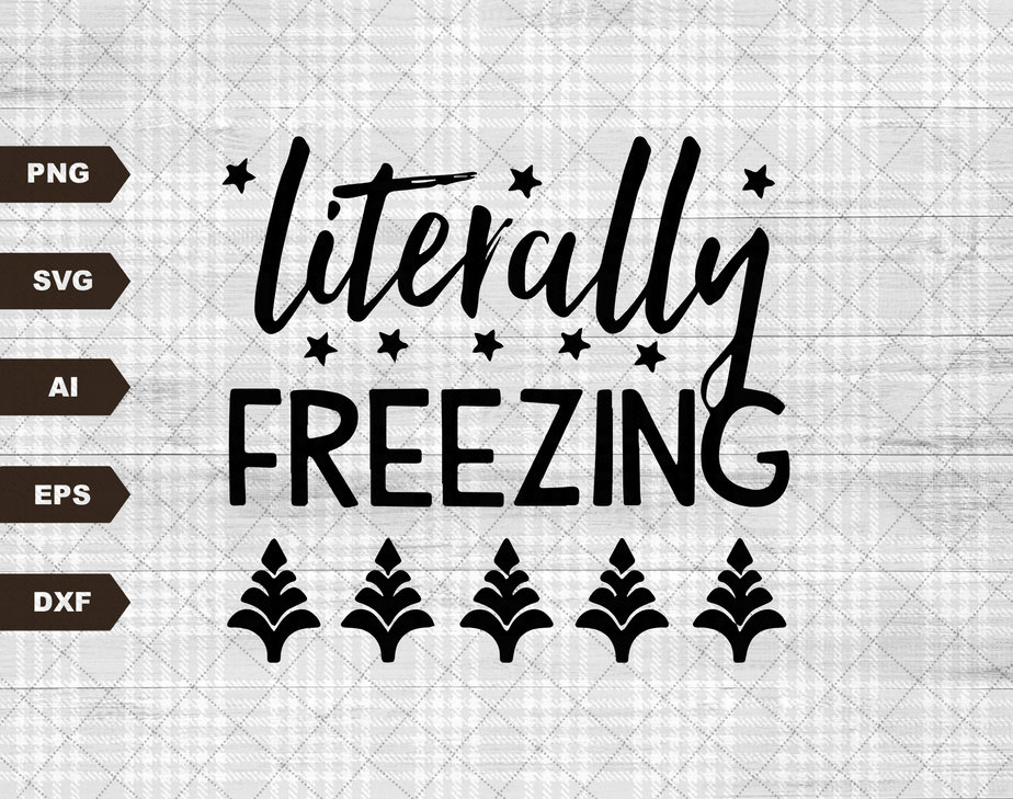 Literally Freezing SVG, Funny Winter Download, Cold Weather Svg, Funny ...