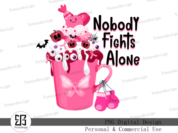 Nobody fights alone sublimation T shirt vector artwork