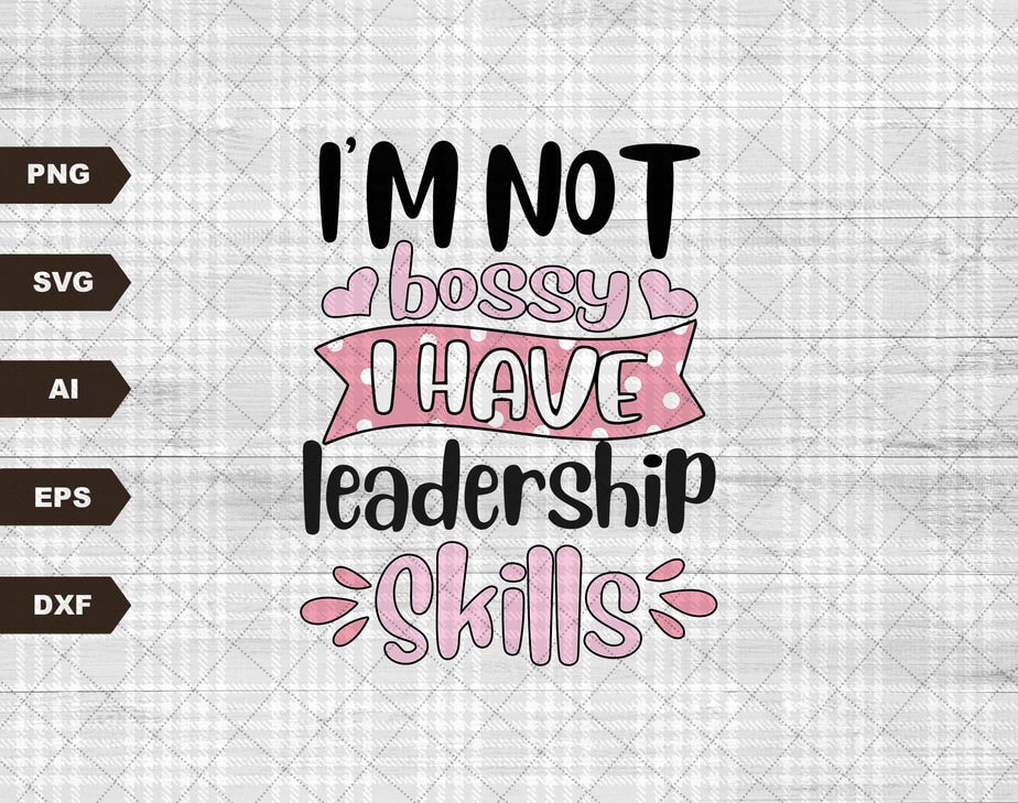 I M Not Bossy I Have Leadership Skills Sublimation Design Sassy Svg Print Funny Sarcastic