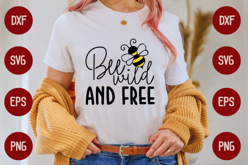 Bee Wild And Free - Buy t-shirt designs