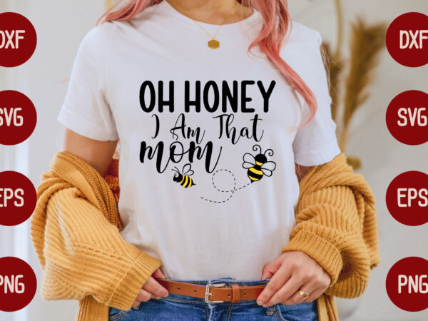 Oh honey i am that mom t shirt design online