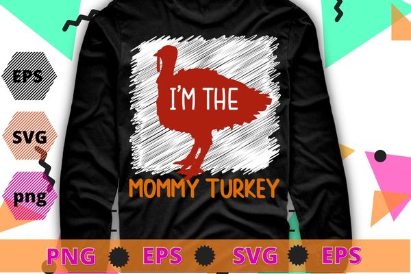 Cute I’m The Mommy Turkey Family Matching Thanksgiving T-Shirt design svg, Cute I’m The Mommy Turkey, Family Matching, Thanksgiving T-Shirt png