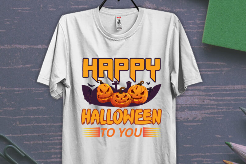 Happy Halloween To You , Halloween T-shirt Design