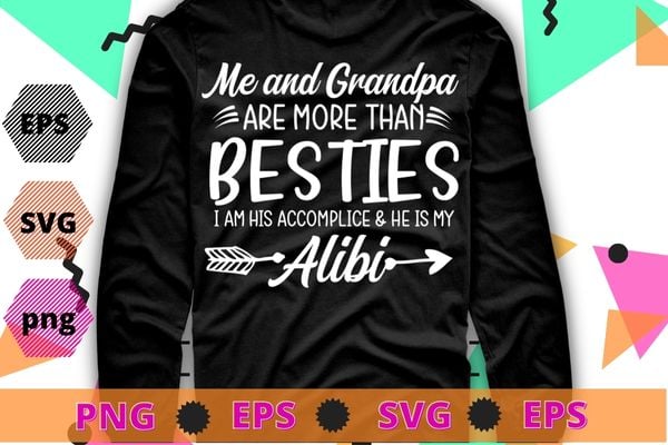 Me And Grandpa Are More Than Besties he is My Alibi T-Shirt design svg, Me And Grandpa Are More Than Besties he is My Alibi png, funny, saying, cute file