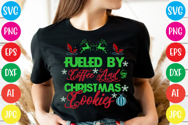 Fueled By Coffee And Christmas Cookies T-shirt Design,Christmas svg mega bundle , 220 christmas design , christmas svg bundle , 20 christmas t-shirt design , winter svg bundle, christmas svg,