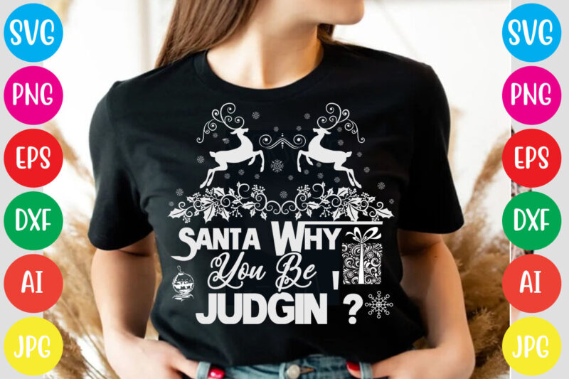 Santa Why You Be Judgin' T-shirt Design,Christmas svg mega bundle , 220 christmas design , christmas svg bundle , 20 christmas t-shirt design , winter svg bundle, christmas svg, winter