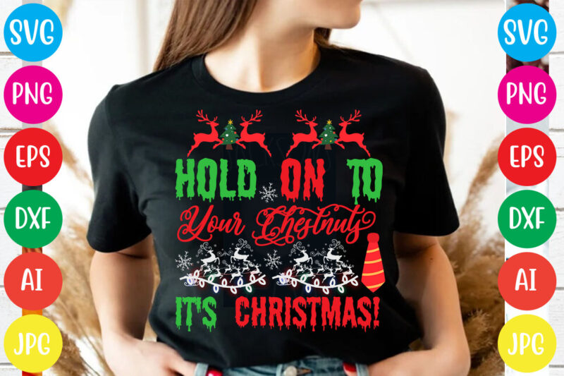 Hold On To Your Chestnuts It's Christmas! T-shirt Design,Christmas svg mega bundle , 220 christmas design , christmas svg bundle , 20 christmas t-shirt design , winter svg bundle, christmas