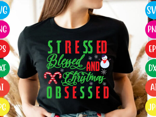 Stressed blessed and christmas obsessed t-shirt design,christmas svg mega bundle , 220 christmas design , christmas svg bundle , 20 christmas t-shirt design , winter svg bundle, christmas svg, winter