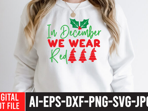 In december we wear red svg cut file , in december we wear red t-shirt design , in december we wear red t-shirt design ,in december we wear red svg