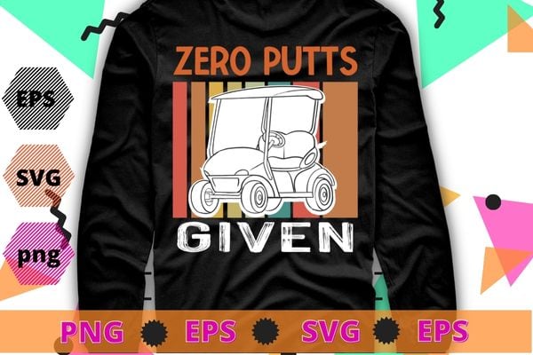 Vintage Zero Putts Given Golf Funny Golf Player Golfing T-Shirt design svg, Vintage, Zero Putts Given, Golf, Funny Golf Player, Golfing