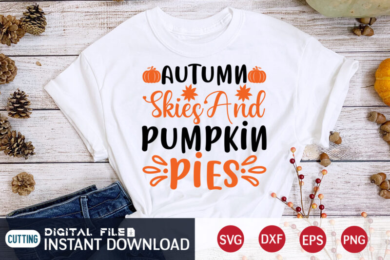 Autumn Skies and Pumpkin Pies Shirt, Pumpkin T-shirt, Fall Vibes, Autumn Shirt, Love Fall Shirt, Family Thanksgiving Shirt, Happy fall