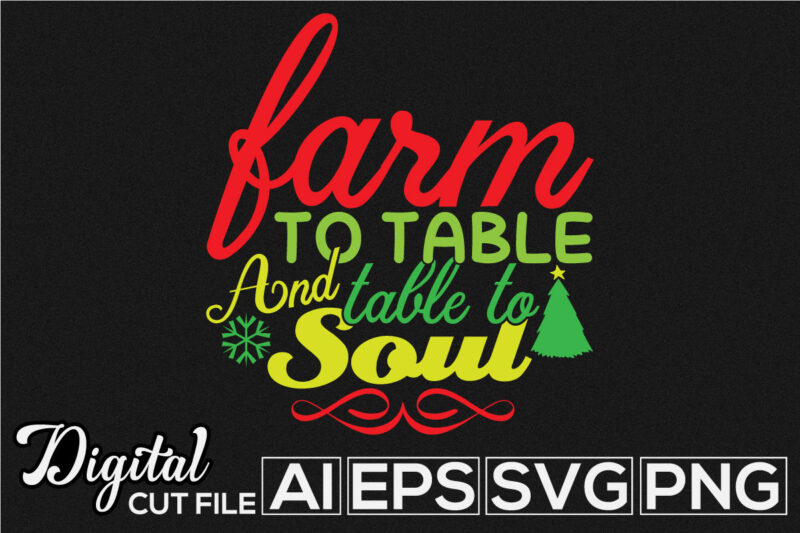 farm to table and table to soul, winter greeting lettering vector files, christmas design apparel