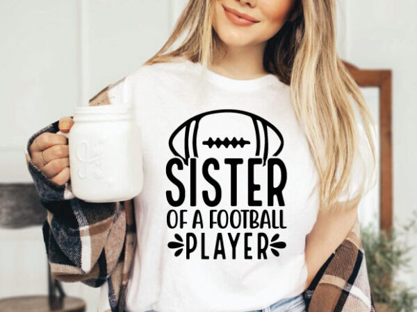 Sister of a football player t shirt design