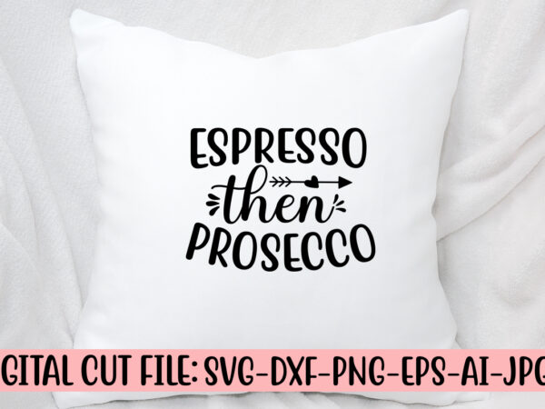 Espresso then prosecco svg cut file svg cut file vector clipart