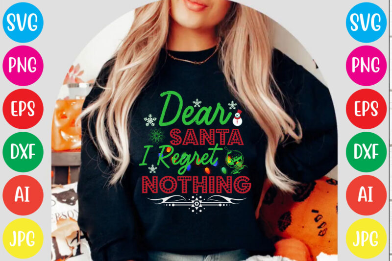 Dear Santa I Regret Nothing T-shirt Design,christmas t shirt design 2021, christmas party t shirt design, christmas tree shirt design, design your own christmas t shirt, christmas lights design tshirt,