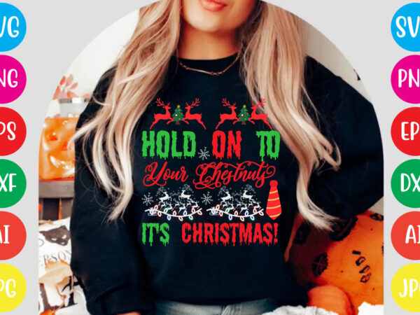 Hold on to your chestnuts it’s christmas! t-shirt design,christmas svg mega bundle , 220 christmas design , christmas svg bundle , 20 christmas t-shirt design , winter svg bundle, christmas